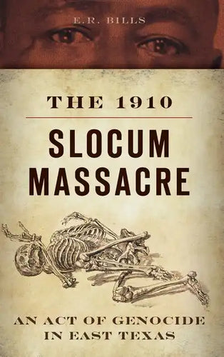 The 1910 Slocum Massacre: An Act of Genocide in East Texas - Hardcover