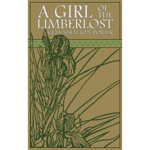 A Girl of the Limberlost: The Original 1909 Edition - Hardcover