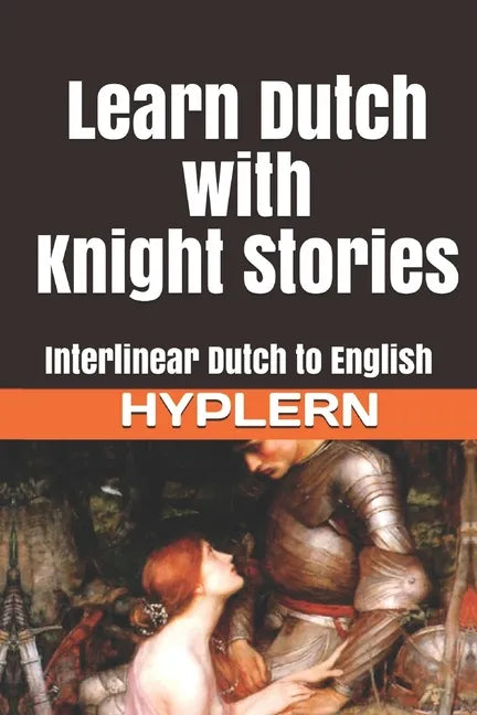 Learn Dutch with Knight Stories: Interlinear Dutch to English - Paperback