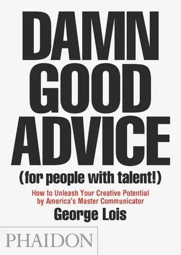 Damn Good Advice (for People with Talent!): How to Unleash Your Creative Potential by America's Master Communicator - Paperback