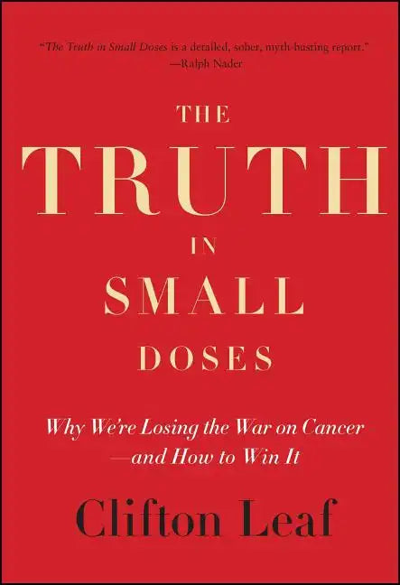 The Truth in Small Doses: Why We're Losing the War on Cancer - And How to Win It - Paperback