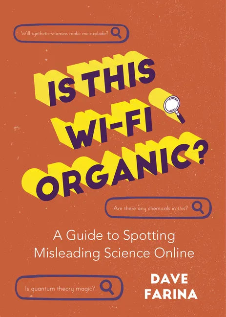 Is This Wi-Fi Organic?: A Guide to Spotting Misleading Science Online (Science Myths Debunked) - Paperback