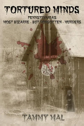 Tortured Minds: Pennsylvania's Most Bizarre--But Forgotten--Murders - Paperback