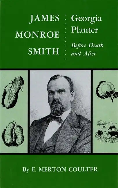 James Monroe Smith: Georgia Planter, Before Death and After - Hardcover