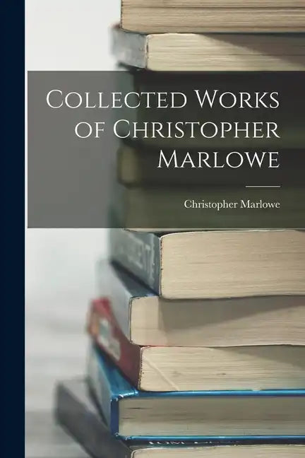 Collected Works of Christopher Marlowe - Paperback