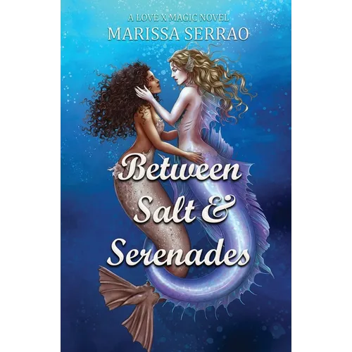 Between Salt and Serenades: A Love X Magic Novel - Paperback