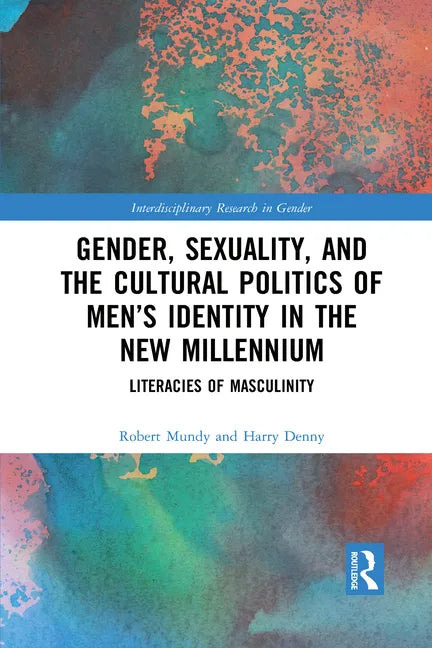 Gender, Sexuality, and the Cultural Politics of Men's Identity: Literacies of Masculinity - Paperback