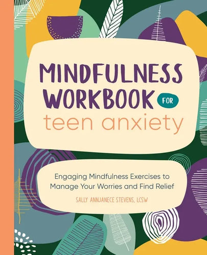 Mindfulness Workbook for Teen Anxiety: Engaging Mindfulness Exercises to Manage Your Worries and Find Relief - Paperback