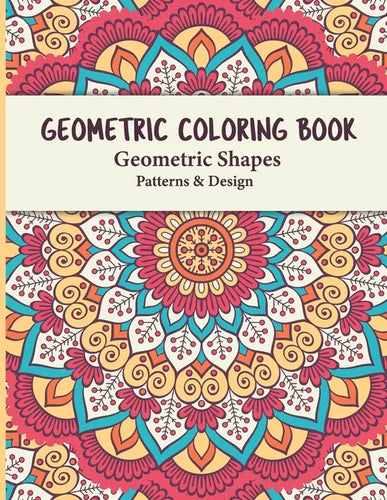Geometric Coloring Book: Geometric Shapes and Patterns Coloring Book Relaxing and Stress Relieving Great Activity for everyone - Paperback