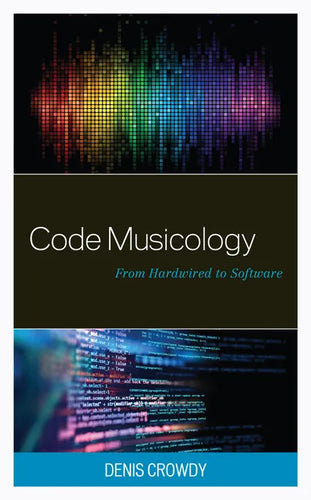 Code Musicology: From Hardwired to Software - Hardcover