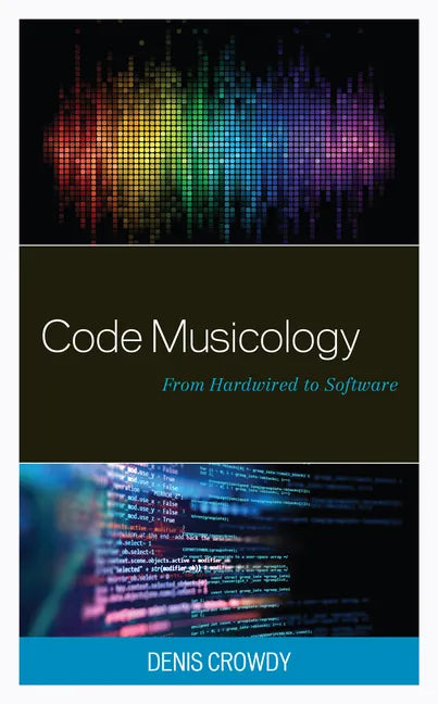 Code Musicology: From Hardwired to Software - Hardcover