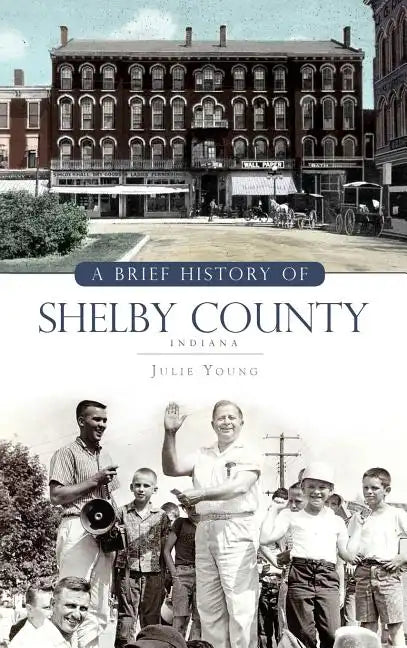 A Brief History of Shelby County Indiana - Hardcover
