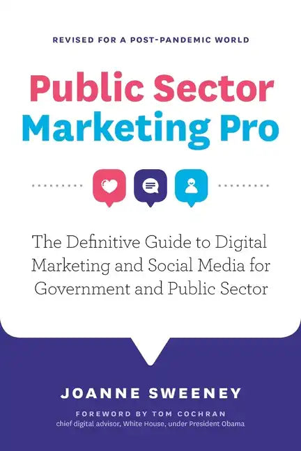 Public Sector Marketing Pro: The Definitive Guide to Digital Marketing and Social Media for Government and Public Sector - Revised for a Post Pande - Paperback