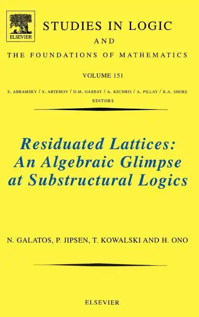 Residuated Lattices: An Algebraic Glimpse at Substructural Logics: Volume 151 - Hardcover