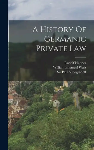 A History Of Germanic Private Law - Hardcover