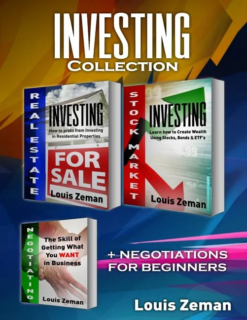 Stock Market for Beginners, Real Estate Investing, Negotiating: 3 books in 1! Learn Stocks, Bonds & ETFs & Profit from Investing in Residential Proper - Paperback