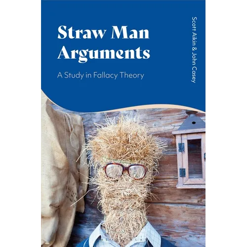 Straw Man Arguments: A Study in Fallacy Theory - Paperback