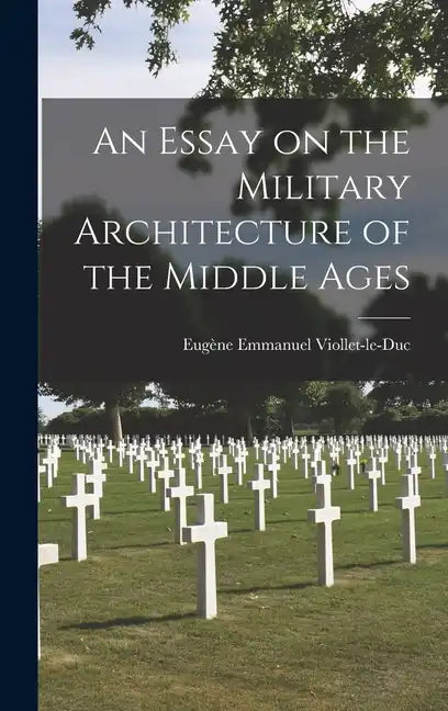 An Essay on the Military Architecture of the Middle Ages - Hardcover