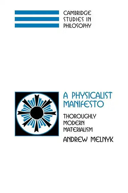 A Physicalist Manifesto: Thoroughly Modern Materialism - Paperback