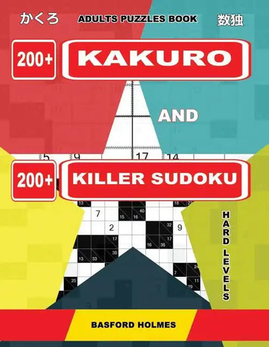 Adults puzzles book. 200 Kakuro and 200 killer Sudoku. Hard levels.: Kakuro + Sudoku killer logic puzzles 8x8. - Paperback