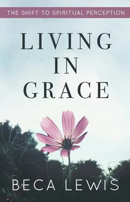 Living In Grace: The Shift To Spiritual Perception - Paperback
