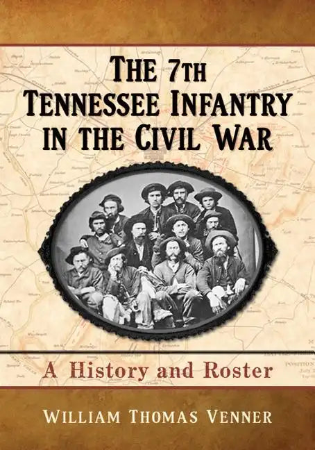 The 7th Tennessee Infantry in the Civil War: A History and Roster - Paperback