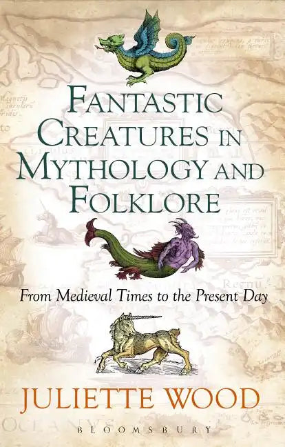 Fantastic Creatures in Mythology and Folklore From Medieval Times to the Present Day - Paperback