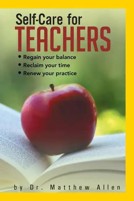 Self-Care for Teachers: Regain Your Balance Reclaim Your Time Renew Your Practice - Paperback