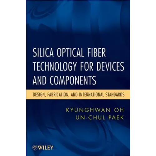 Silica Optical Fiber Technology for Devices and Components: Design, Fabrication, and International Standards - Hardcover