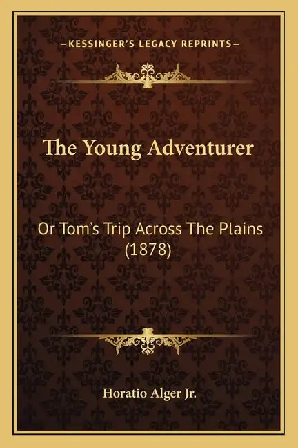 The Young Adventurer: Or Tom's Trip Across The Plains (1878) - Paperback
