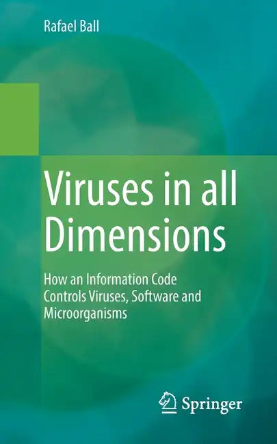 Viruses in All Dimensions: How an Information Code Controls Viruses, Software and Microorganisms - Paperback