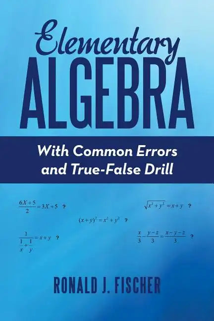 Elementary Algebra: With Common Errors and True-False Drill - Paperback