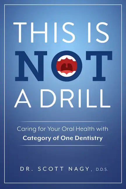 This Is Not a Drill: Caring for Your Oral Health with Category of One Dentistry - Paperback