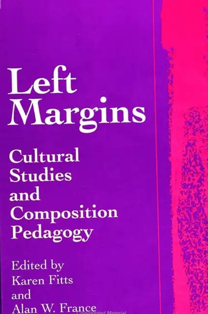 Left Margins: Cultural Studies and Composition Pedagogy - Paperback