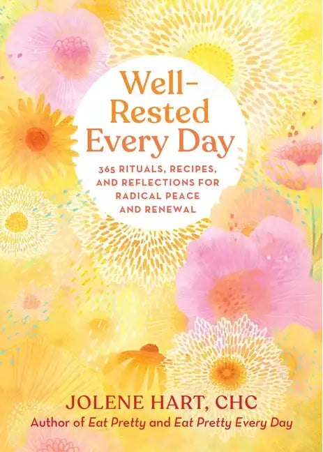 Well-Rested Every Day: 365 Rituals, Recipes, and Reflections for Radical Peace and Renewal - Paperback