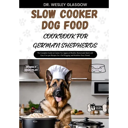 Slow Cooker Dog Food Cookbook for German Shepherds: The Complete Guide to Canine Vet-Approved Healthy Homemade Quick and Easy Croc pot Recipes for a T - Paperback