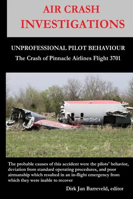AIR CRASH INVESTIGATIONS - UNPROFESSIONAL PILOT BEHAVIOUR - Crash of Pinnacle Airlines Flight 3701 - Paperback