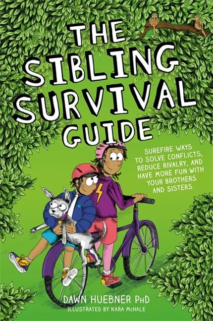 The Sibling Survival Guide: Surefire Ways to Solve Conflicts, Reduce Rivalry, and Have More Fun with Your Brothers and Sisters - Paperback