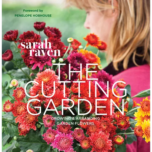 The Cutting Garden: Growing and Arranging Garden Flowers - Paperback