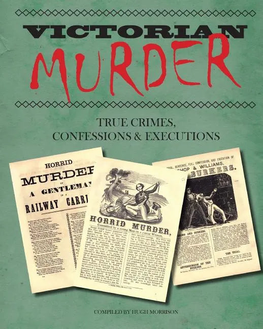 Victorian Murder: True Crimes, Confessions and Executions - Paperback