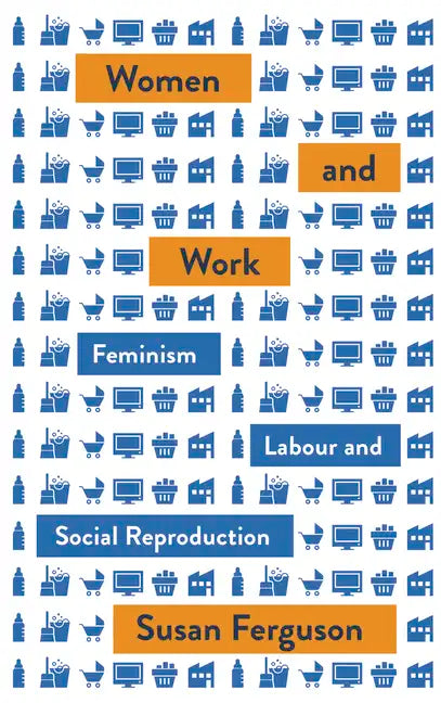 Women and Work: Feminism, Labour, and Social Reproduction - Paperback