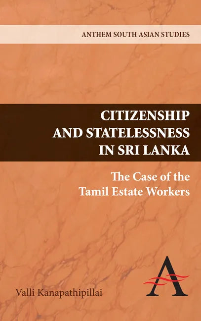 Citizenship and Statelessness in Sri Lanka: The Case of the Tamil Estate Workers - Hardcover