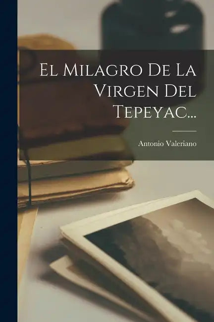 El Milagro De La Virgen Del Tepeyac... - Paperback