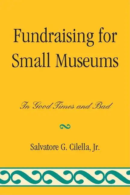 Fundraising for Small Museums: In Good Times and Bad - Paperback