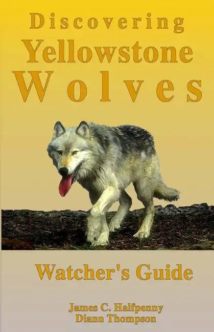 Discovering Yellowstone Wolves: Watcher's Guide - Paperback