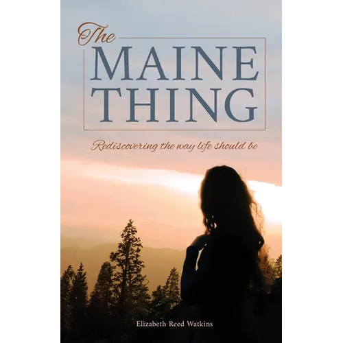 The Maine Thing: Rediscovering the Way Life Should Be - Paperback