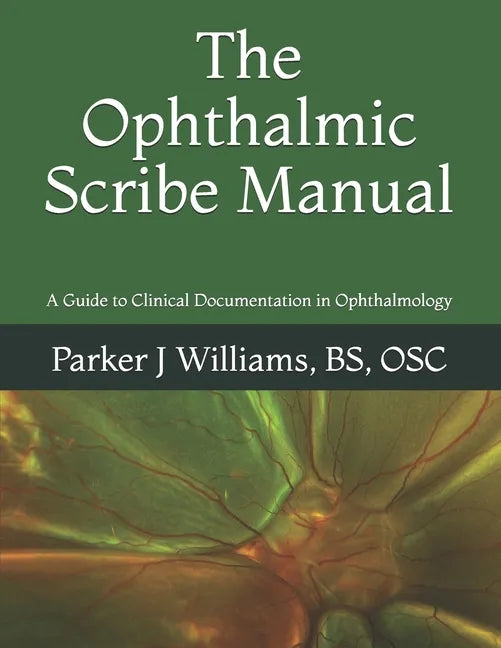 The Ophthalmic Scribe Manual: A Guide to Clinical Documentation in Ophthalmology - Paperback