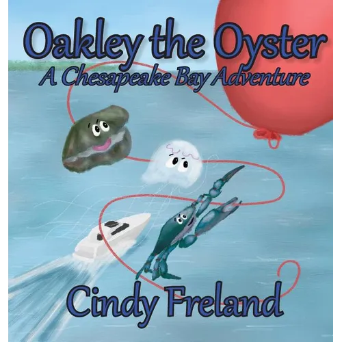 Oakley the Oyster: A Chesapeake Bay Adventure - Hardcover
