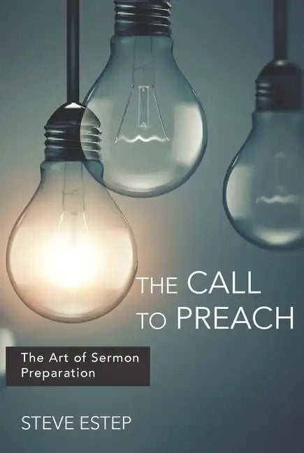 The Call to Preach: The Art of Sermon Preparation - Paperback
