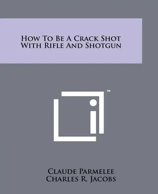 How to Be a Crack Shot with Rifle and Shotgun - Paperback